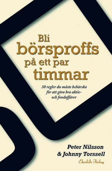 Bli b�rsproffs p� ett par timmar : 30 regler du m�ste beh�rska f�r att g�ra bra aktie- och fondaff�rer (h�ftad)
