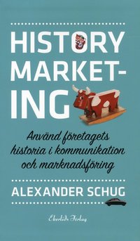 History marketing : anvnd fretagets historia i kommunikation och marknadsfring (hftad)