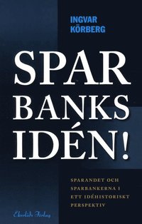 Sparbanksidén : sparandet och sparbankerna i ett idéhistoriskt perspektiv (inbunden)