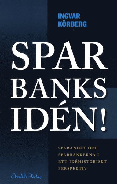 Sparbanksidn : sparandet och sparbankerna i ett idhistoriskt perspektiv (hftad)