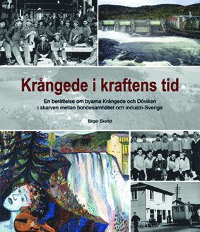 Krngede i kraftens tid : en berttelse om byarna Krngede och Dviken i skarven mellan bondesamhlle och industri-Sverige (inbunden)