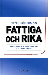 Fattiga och rika : sanningen om svenskarnas privatekonomi (inbunden)