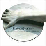 Konst kr�ver rum : Nationalmuseums historia och framtid (inbunden)