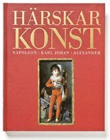 Härskarkonst. Napoleon, Karl Johan och Alexander (kartonnage)