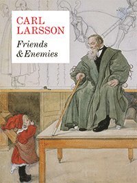 Carl Larsson. Friends & Enemies (häftad)