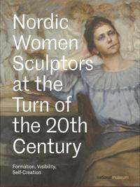 Nordic Women Sculptors at the Turn of the 20th Century (inbunden)