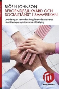 Beroendesjukvrd och socialtjnst i samverkan : utvrdering av samverkan kring lkemedelsassisterad rehabilitering av opiatberoende i Jnkping (hftad)