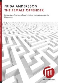 The female offender : patterning of antisocial and criminal behaviour over the life-course (hftad)