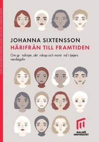 Hrifrn till framtiden. : Om grnslinjer, aktrskap och motstnd i tjejers vardagsliv. (hftad)