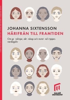 Hrifrn till framtiden. : Om grnslinjer, aktrskap och motstnd i tjejers vardagsliv. (inbunden)