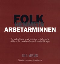 Folkhemmets arbetarminnen : en underskning av de historiska och diskursiva villkoren fr svenska arbetares levnadsskildringar (hftad)