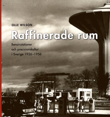 Raffinerade rum : bensinstationer och precisionskultur i Sverige 1926-1956 (pocket)