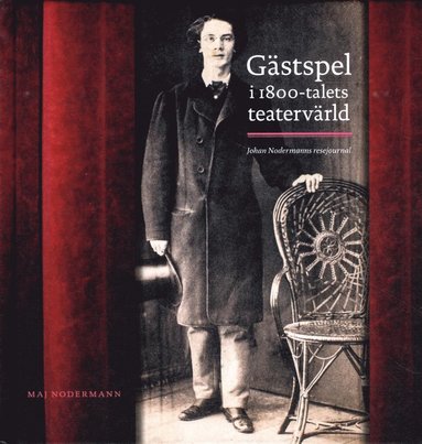 Gstspel i 1800-talets teatervrld : Johan Nodermanns resejournal (inbunden)