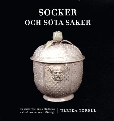 Socker och sta saker : en kulturhistorisk studie av sockerkonsumtionen i Sverige (hftad)