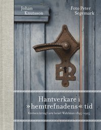 Hantverkare i "hemtrefnadens" tid : kretsen kring Lars Israel Wahlman 1895-1925 (inbunden)