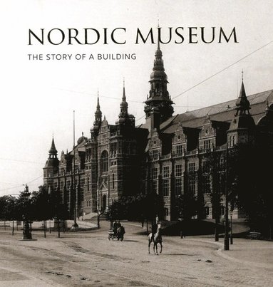 Nordic Museum : The Story of a Building (hftad)