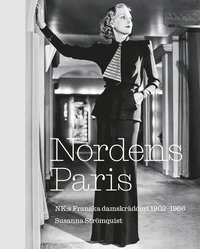 Nordens Paris. NK:s Franska damskrädderi 1902-1966 (inbunden)