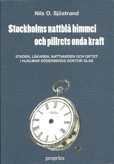 Stockholms nattbl� himmel och pillrets onda kraft : staden, l�karen, nattvarden och giftet i Hjalmar S�derbergs Doktor Glas (pocket)