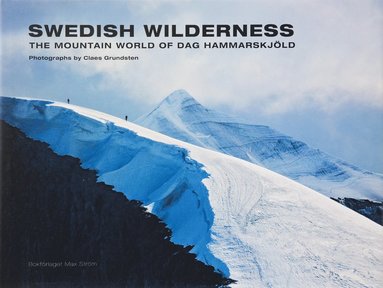 Swedish Wilderness : the mountain world of Dag Hammarskjöld (inbunden)
