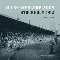 Solskensolympiaden : Stockholm 1912 (inbunden)