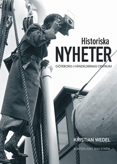 Historiska nyheter : Gteborg i hndelsernas centrum (hftad)