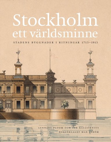 Stockholm - ett vrldsminne : stadens byggnader i ritningar 1713 - 1913 (inbunden)