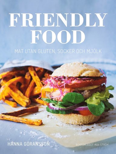 Friendly food : mat utan gluten, socker och mjlk (inbunden)