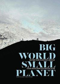 Big world, small planet : välfärd inom planetens gränser (inbunden)
