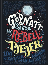Godnattsagor för rebelltjejer : 100 berättelser om fantastiska kvinnor (inbunden)