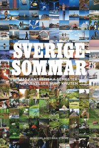 Sverigesommar : 555 fantastiska semesterupplevelser runt knuten (inbunden)