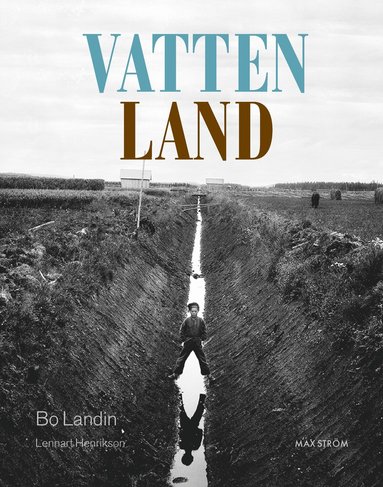 Vatten - land : om vtmarkens roll i det utdikade landskapet (inbunden)