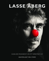 Lasse Åberg : Samlade fragment ur ett spretigt liv (inbunden)