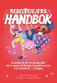 Omslag: Rebelltjejers handbok : En guide till att tro på sig själv när kroppen förändras, huvudet snurrar och världen är ... krånglig