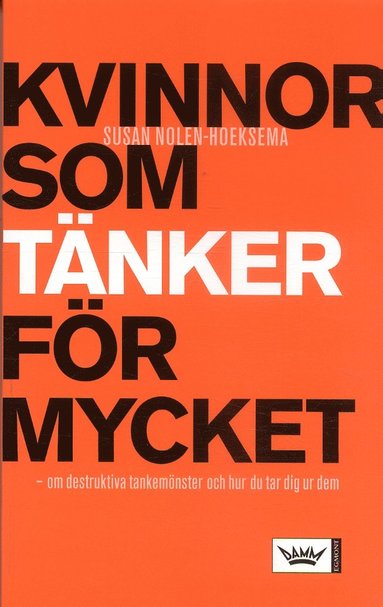 Kvinnor som tänker för mycket : om destruktiva tankemönster och hur du tar dig ur dem (inbunden)