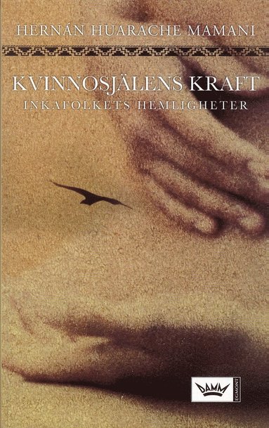 Kvinnosjälens kraft : Inkafolkets hemligheter (inbunden)