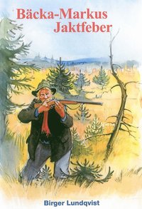 Bäcka-Markus jaktfeber : jakt-, fiske- och bygdehistorier (kartonnage)