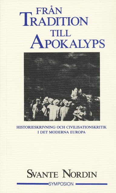 Frn tradition till apokalyps : historieskrivning och civilisationskritik i (hftad)