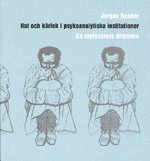 Hat och k�rlek i psykoanalytiska institutioner : en professions dilemma (inbunden)