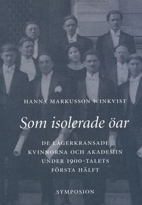 Som isolerade ar : de lagerkransade kvinnorna och akademin under 1900-tale (hftad)