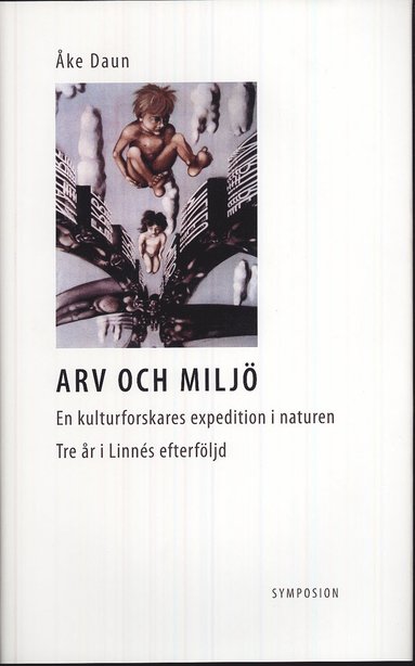 Arv och miljö : en kulturforskares expedition i naturen - tre års anteckningar i Linnés efterföljd (inbunden)
