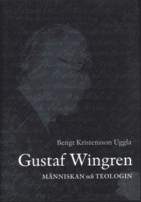 Gustaf Wingren människan och teologin Bengt Kristensson Uggla Bok