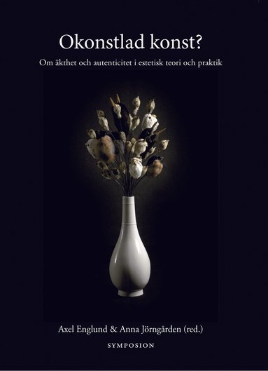 Okonstlad konst? : om �kthet och autenticitet i estetisk teori och praktik (h�ftad)