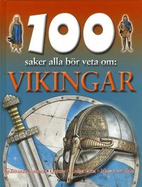 100 saker alla bör veta om : vikingar (inbunden)