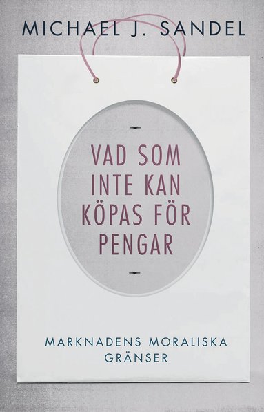 Vad som inte kan kpas fr pengar : marknadens moraliska grnser (hftad)