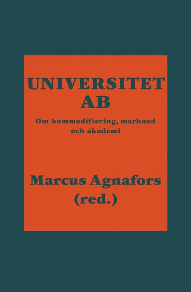 Universitet AB : om kommodifiering, marknad och akademi (h�ftad)