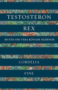 Testosteron rex : myten om våra könade hjärnor (inbunden)