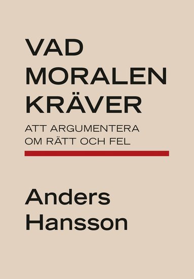 Vad moralen krver : att argumentera om rtt och fel (pocket)