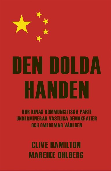 Den dolda handen : hur Kinas kommunistiska parti underminerar vstliga demokratier och omformar vrlden (inbunden)