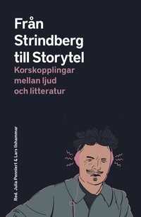Från Strindberg till Storytel : korskopplingar mellan ljud och litteratur (häftad)