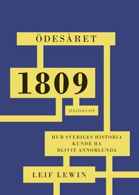 Ödesåret 1809 : hur Sveriges historia kunde ha blivit annorlunda (inbunden)